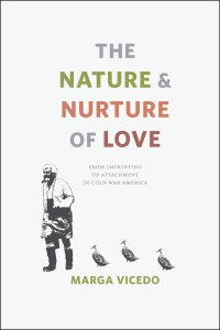 The Nature and Nurture of Love: From Imprinting to Attachment in Cold War